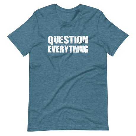 Question Everything Shirt