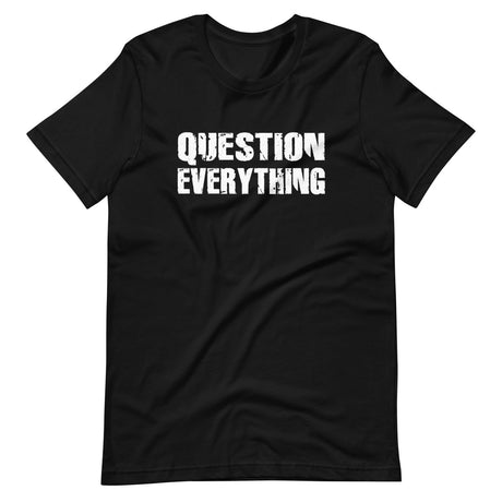 Question Everything Shirt