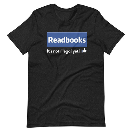 Read Books It's Not Illegal Yet Shirt