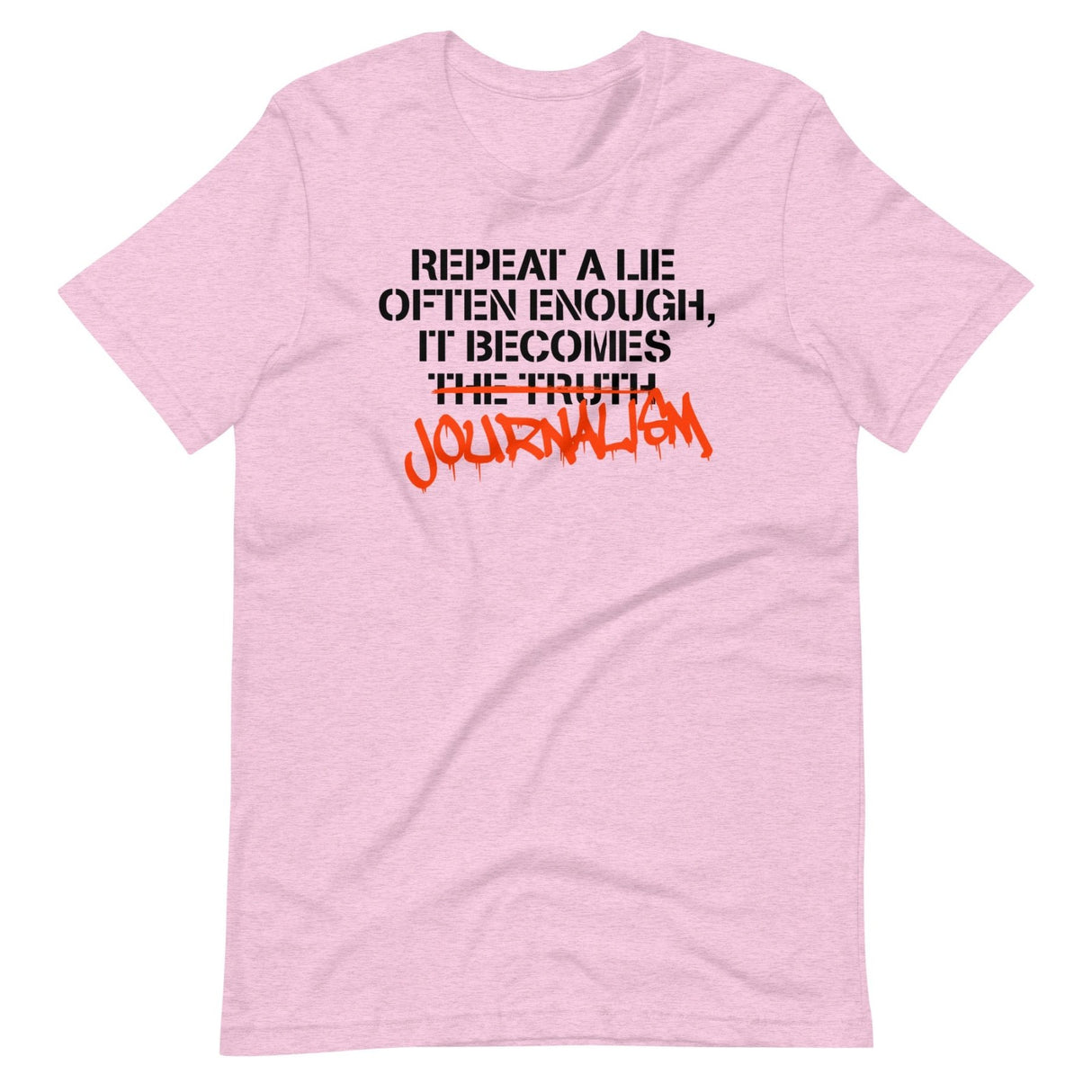 Repeat a Lie Often Enough it Becomes Journalism Shirt