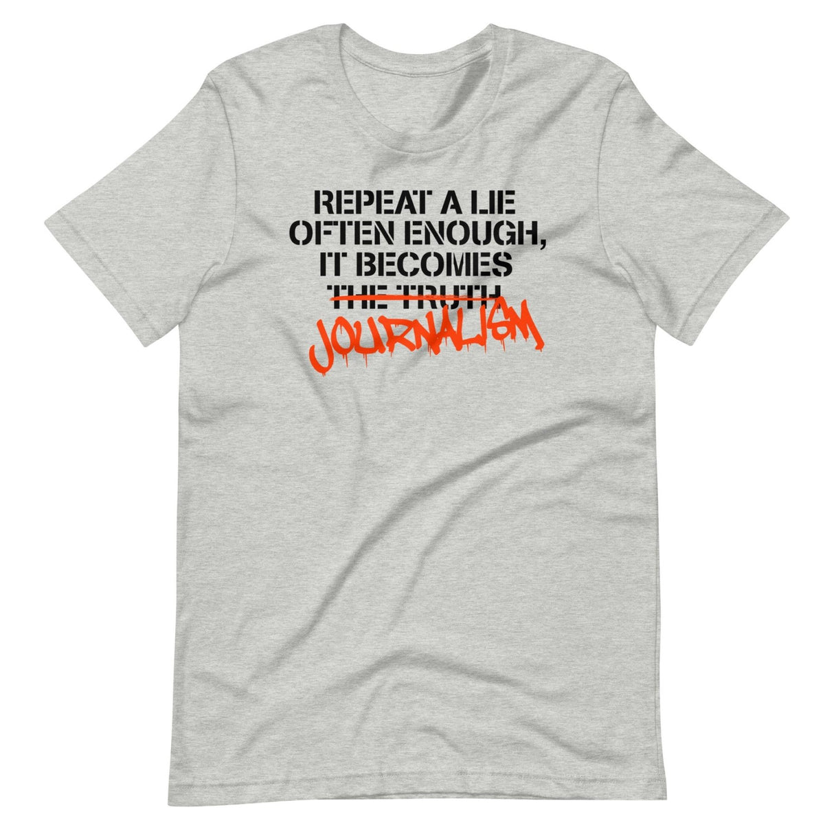 Repeat a Lie Often Enough it Becomes Journalism Shirt