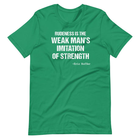 Rudeness is the Weak Man's Imitation of Strength Shirt