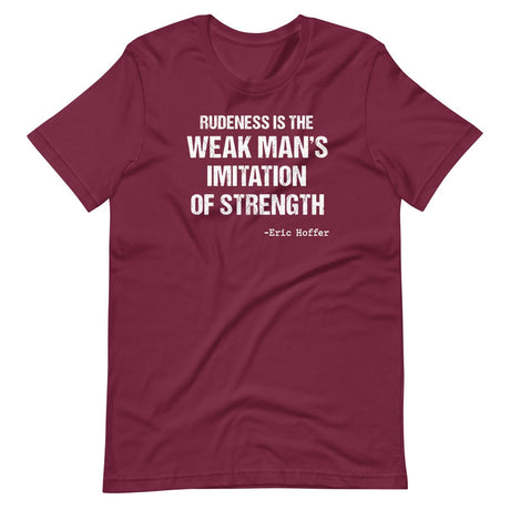 Rudeness is the Weak Man's Imitation of Strength Shirt