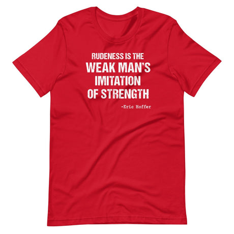 Rudeness is the Weak Man's Imitation of Strength Shirt