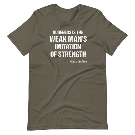 Rudeness is the Weak Man's Imitation of Strength Shirt