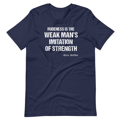 Rudeness is the Weak Man's Imitation of Strength Shirt