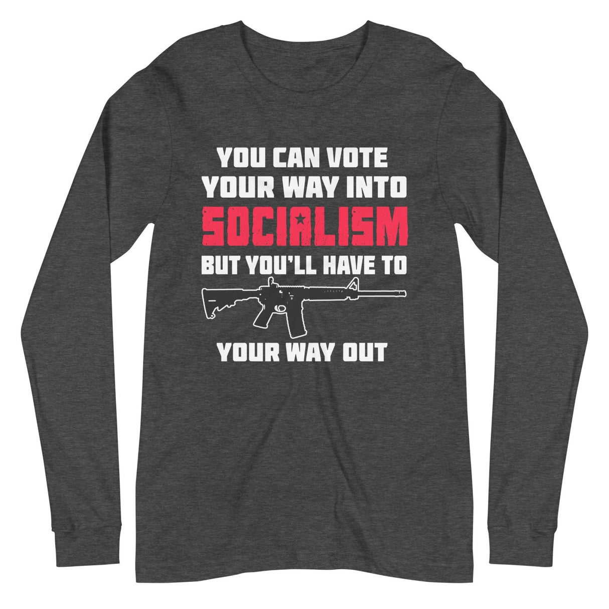 Shoot Your Way Out of Socialism Long Sleeve Shirt