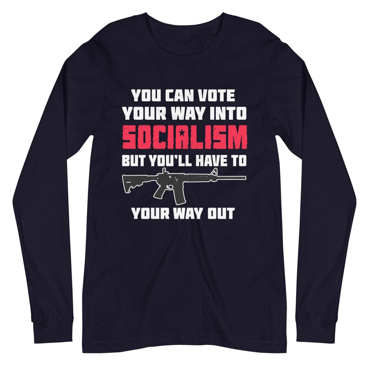 Shoot Your Way Out of Socialism Long Sleeve Shirt