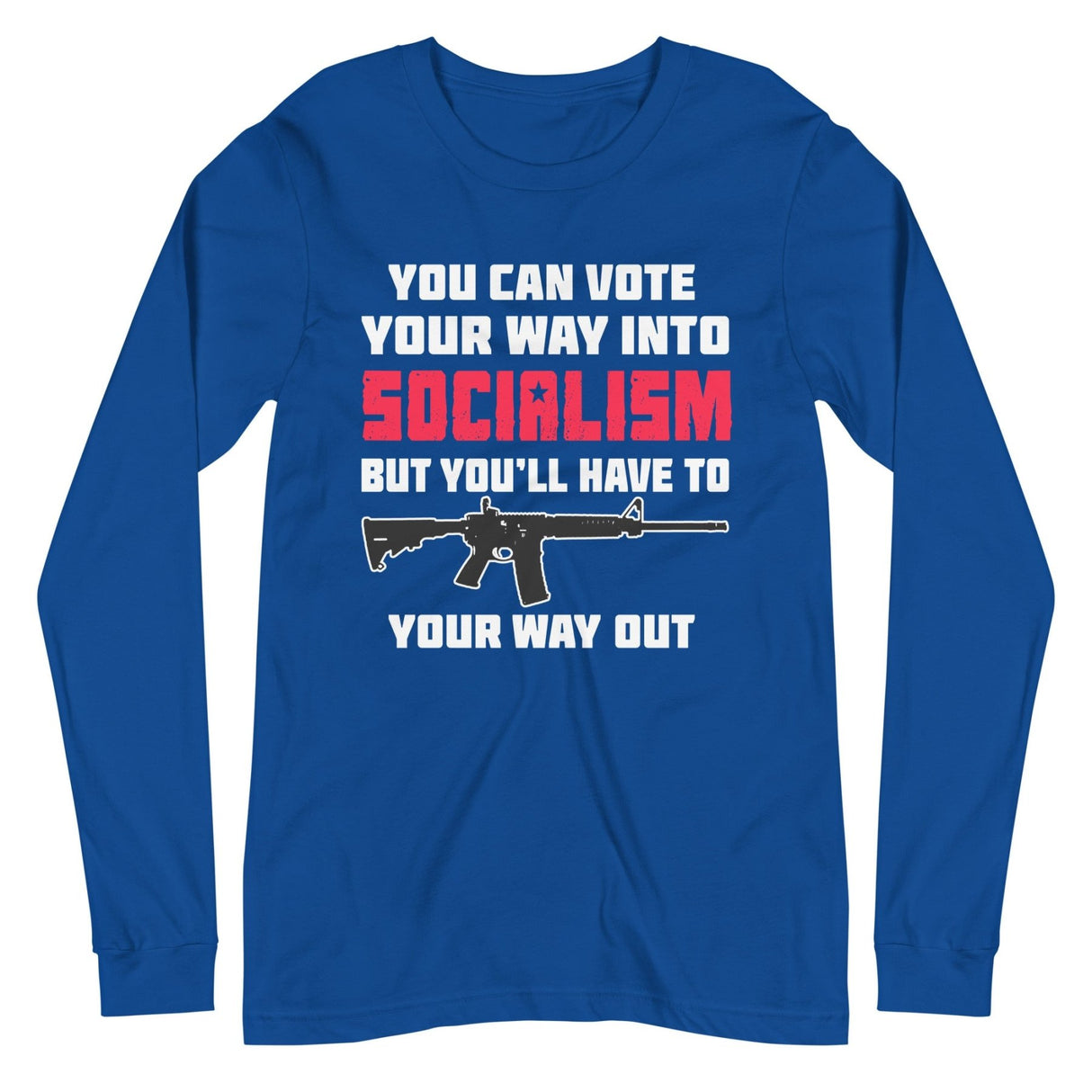 Shoot Your Way Out of Socialism Long Sleeve Shirt