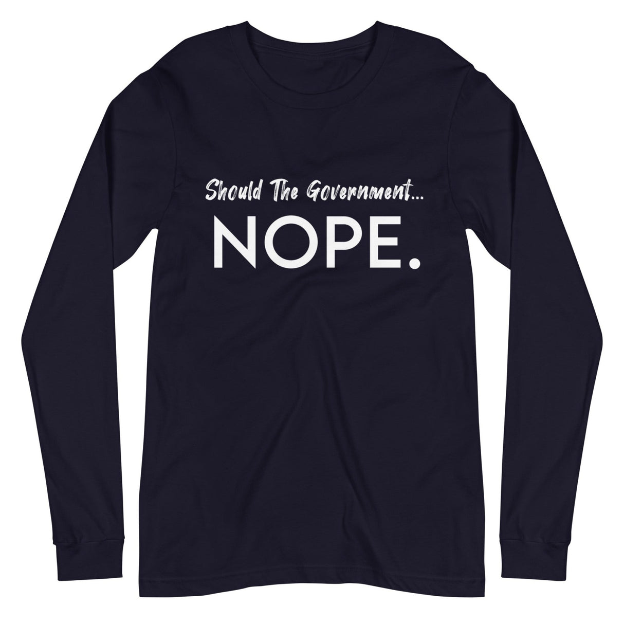 Should The Government Nope Premium Long Sleeve Shirt