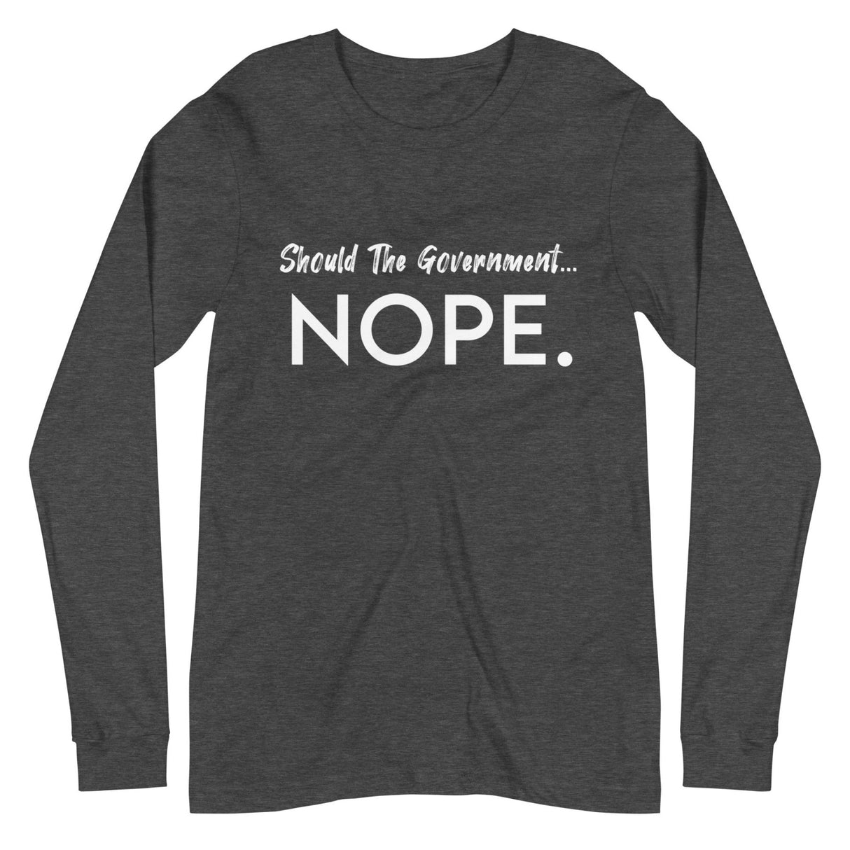 Should The Government Nope Premium Long Sleeve Shirt