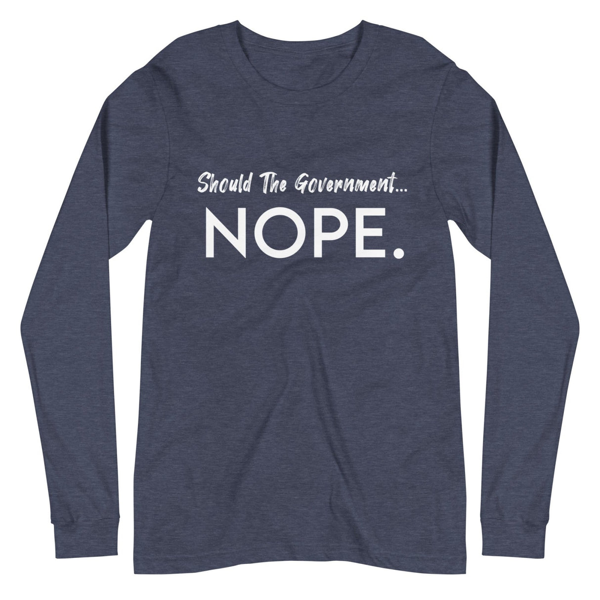 Should The Government Nope Premium Long Sleeve Shirt