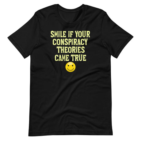 Smile If Your Conspiracy Theories Came True Shirt