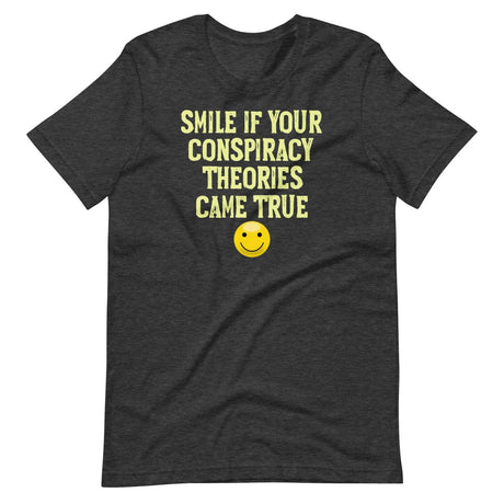 Smile If Your Conspiracy Theories Came True Shirt