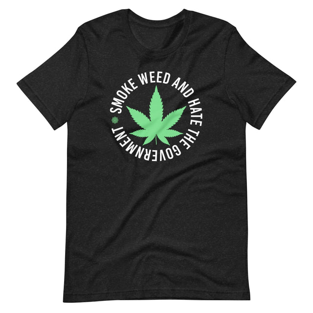 Smoke Weed and Hate The Government Shirt