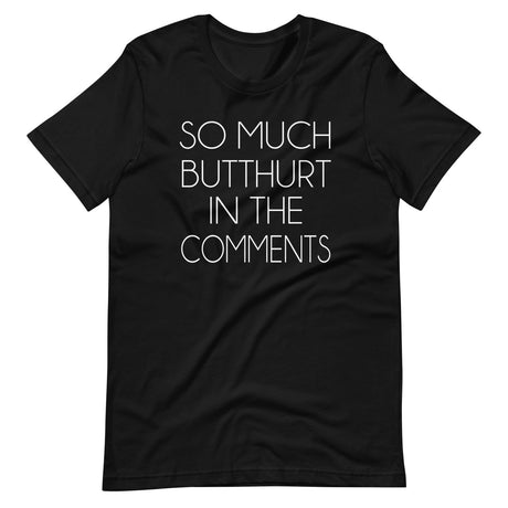 So Much Butthurt in the Comments Shirt