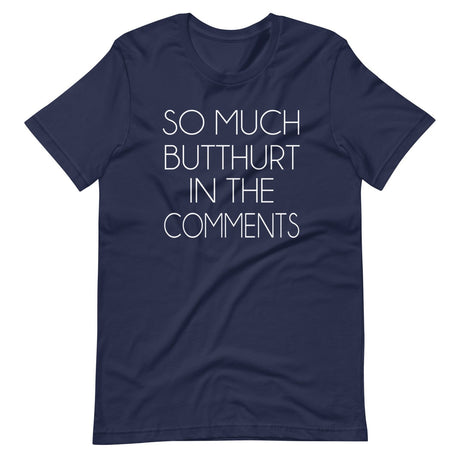 So Much Butthurt in the Comments Shirt