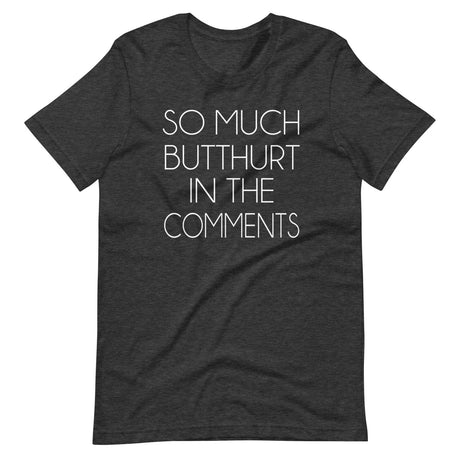 So Much Butthurt in the Comments Shirt