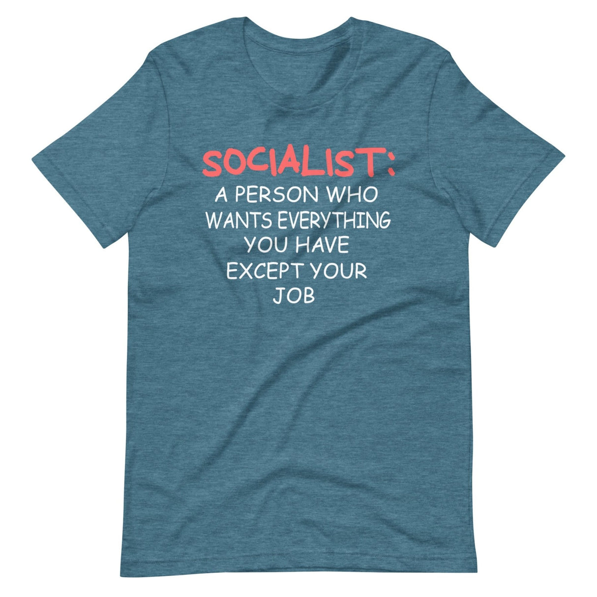 Socialist a Person Who Wants Everything You Have Except Your Job Shirt