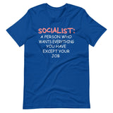 Socialist a Person Who Wants Everything You Have Except Your Job Shirt