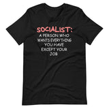 Socialist a Person Who Wants Everything You Have Except Your Job Shirt