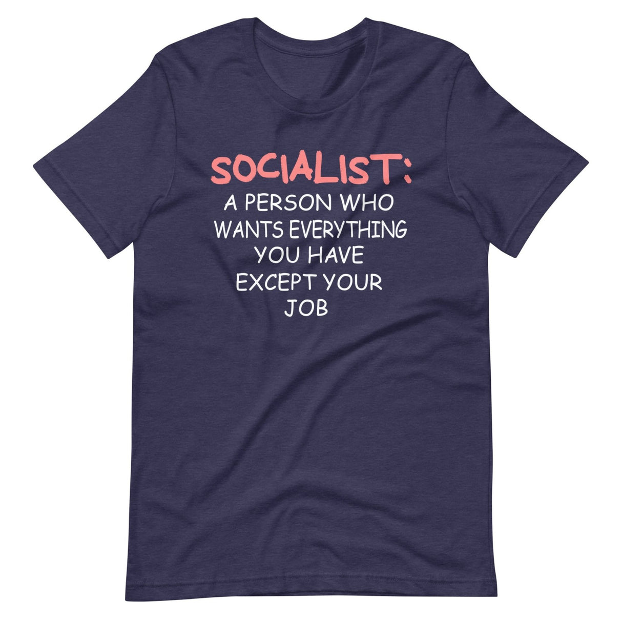 Socialist a Person Who Wants Everything You Have Except Your Job Shirt