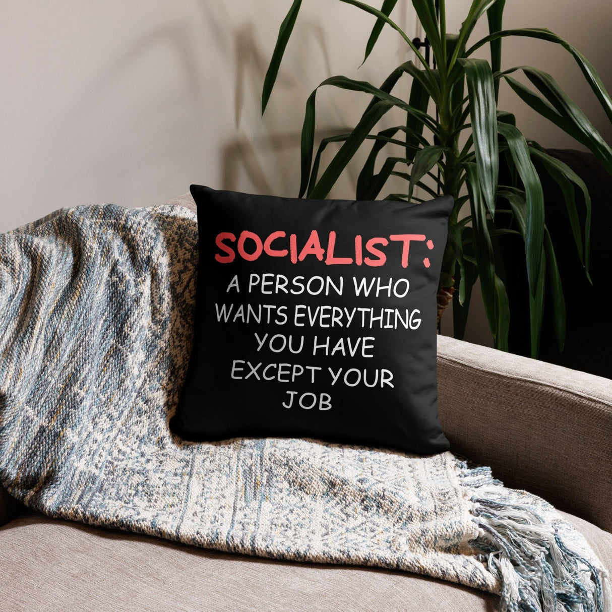 Socialists Want Everything You Have Except Your Job Throw Pillow