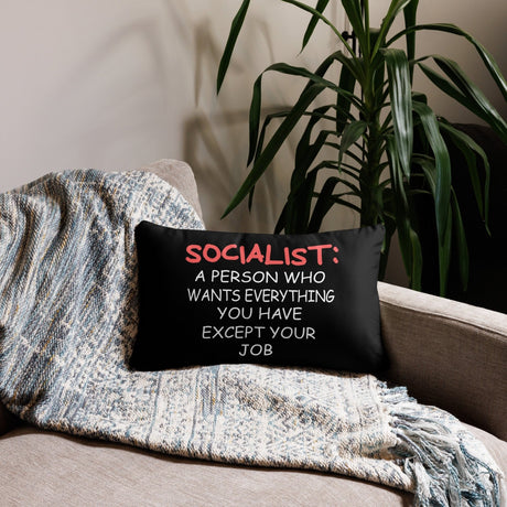 Socialists Want Everything You Have Except Your Job Throw Pillow