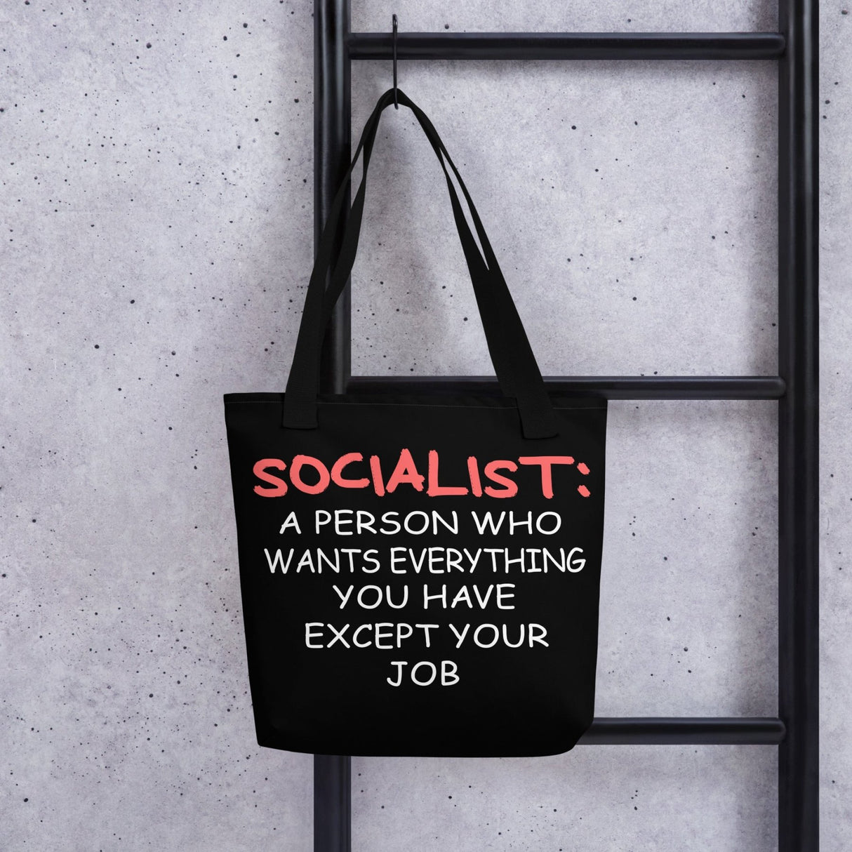 Socialists Want Everything You Have Except Your Job Tote Bag