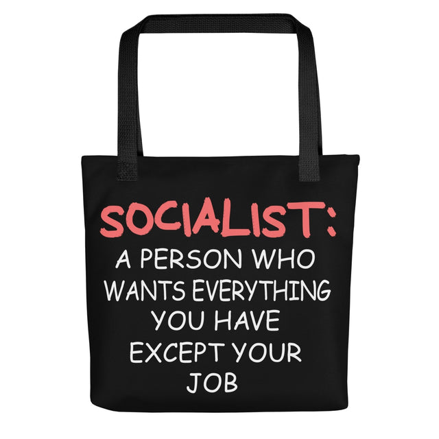 Socialists Want Everything You Have Except Your Job Tote Bag