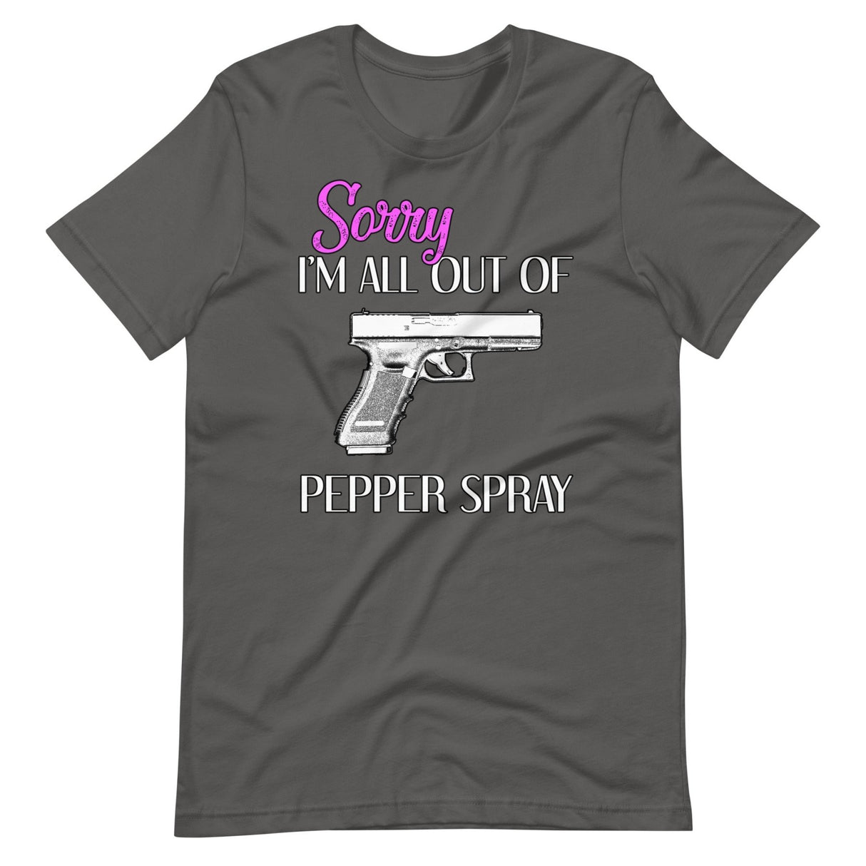 Sorry I'm All Out of Pepper Spray Gun Shirt