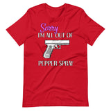 Sorry I'm All Out of Pepper Spray Gun Shirt