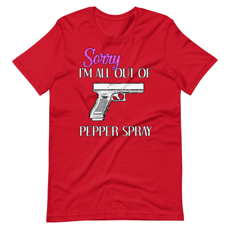 Sorry I'm All Out of Pepper Spray Gun Shirt