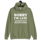 Sorry I'm Late I Was Arguing Politics Online Hoodie