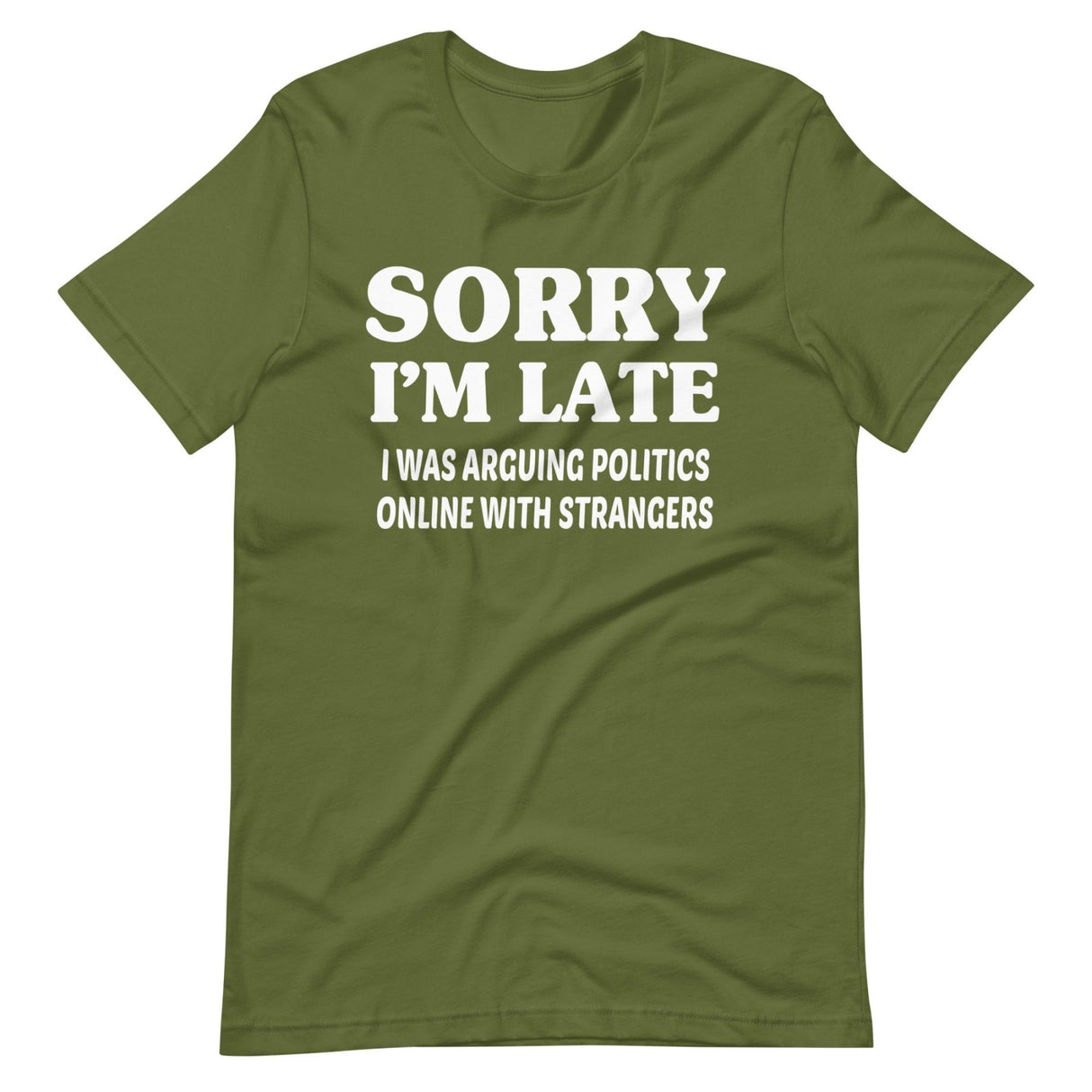 Sorry I'm Late I Was Arguing Politics Online Shirt