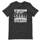 Statism Ideas So Good They Are Mandatory Shirt