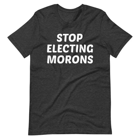 Stop Electing Morons Shirt