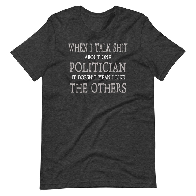 Talk Shit About Politicians Shirt