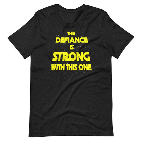 The Defiance Is Strong With This One Shirt