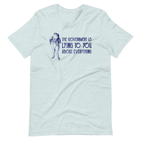 The Government is Lying to You About Everything Shirt