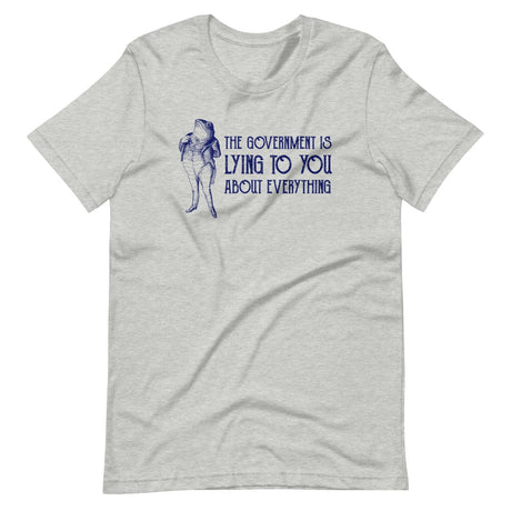 The Government is Lying to You About Everything Shirt