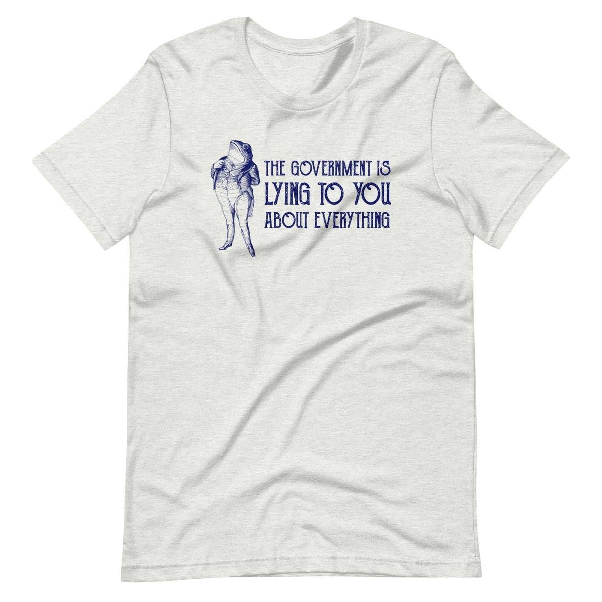 The Government is Lying to You About Everything Shirt