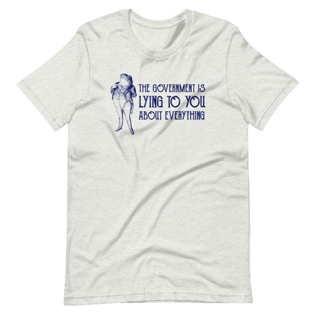 The Government is Lying to You About Everything Shirt