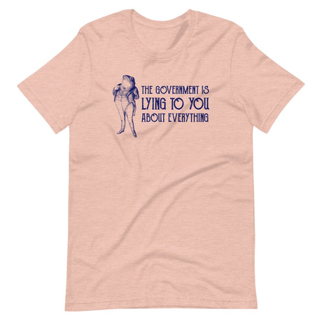 The Government is Lying to You About Everything Shirt