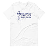 The Government is Lying to You About Everything Shirt