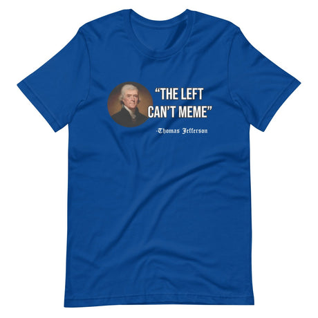 The Left Can't Meme Thomas Jefferson Shirt