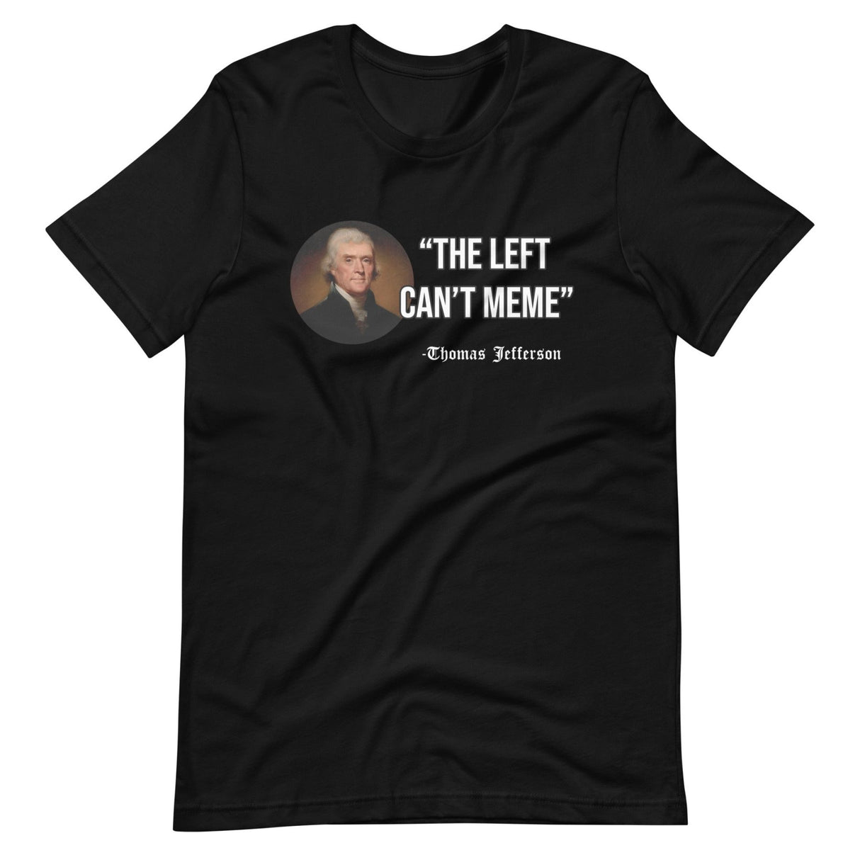 The Left Can't Meme Thomas Jefferson Shirt