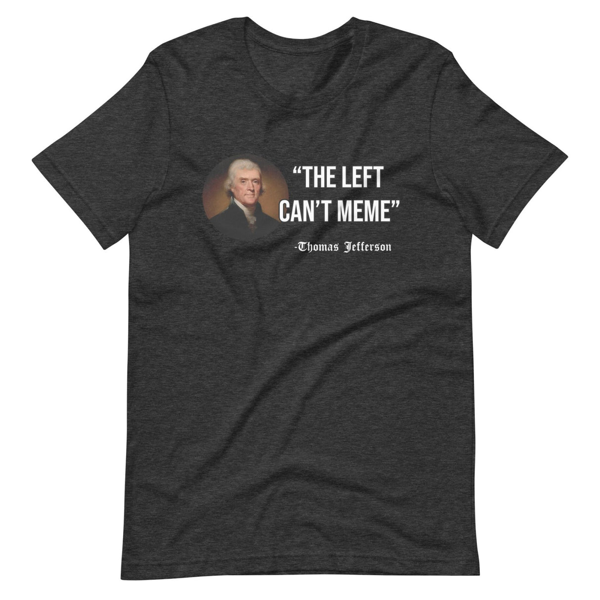 The Left Can't Meme Thomas Jefferson Shirt