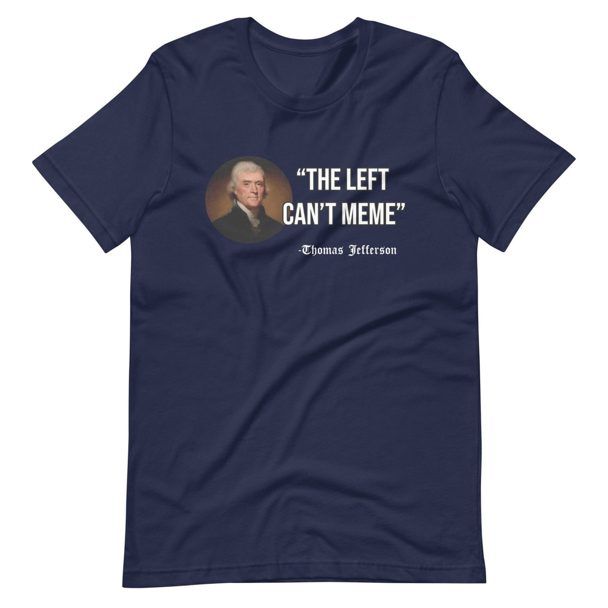 The Left Can't Meme Thomas Jefferson Shirt