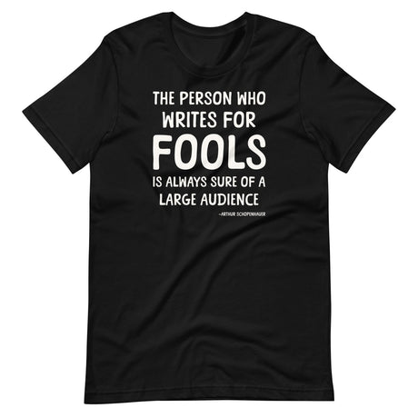 The Person Who Writes For Fools Schopenhauer Shirt